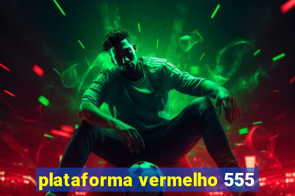 plataforma vermelho 555